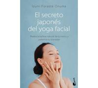 El secreto japonés del yoga facial: Realza la belleza natural de tu rostro y potencia tu bienestar (Vivir Mejor)