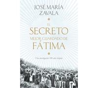 El secreto mejor guardado de Fátima: Una investigación 100 años después (Ética y Religión)