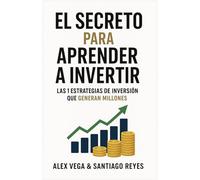 El secreto para aprender a invertir: Las 10 estrategias de inversión que generan millones