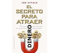El secreto para atraer dinero: Un sistema espiritual práctico para la abundancia y la prosperidad (Éxito)
