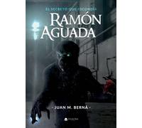 El secreto que escondía Ramón Aguada (SIN COLECCION)