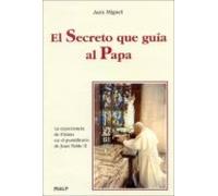 El Secreto Que Guía Al Papa. La Experiencia De Fátima En El Pontificado De Juan Pablo II