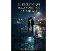 El Secreto Que Solo Nosotros Dos Sabemos: Una historia sobre amor, traición y las cicatrices que nos transforman.