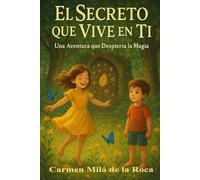 El secreto que vive en ti: Una aventura que despierta la Magia