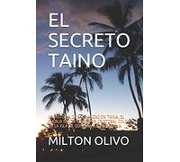 EL SECRETO TAINO: LA HISTORIA DE LA CIVILIZACIÓN TAINA, EL PUEBLO ENCONTRADO POR CRISTOBAL COLON EN LA ISLA DE QUISQUEYA O HISPANIOLA.