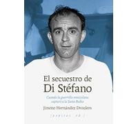 El secuestro de Di Stéfano: Cuando la guerrilla venezolana capturó a la Saeta Rubia: 91 (NoFicción)