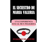 EL SECUESTRO DE MARÍA VALERIA: Una experiencia sexual muy peligrosa