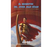 El secuestro del joven Julio César: Una historia real de piratas, rescates y una promesa de venganza (Crímenes reales internacionales)