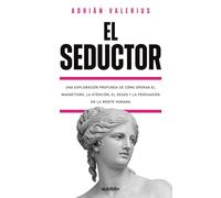 El seductor: Una exploración profunda de cómo operan el magnetismo, la atención, el deseo y la persuasión en la mente humana (El superhombre: Tres ... dominar y trascender la condición humana)
