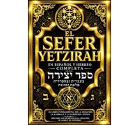 El Sefer Yetzirah en Español con el Texto Original en Hebreo: El Libro de la Formación, Tratado Clásico de la Cábala Judía sobre la Creación del ... Hebreo, la Cosmología Mística, la Sabid