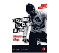 El segundo que cambió mi vida: Encuentra el tuyo