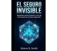 El Seguro Invisible: Blockchain, Smart Contracts y el fin de la burocracia en el sector asegurador
