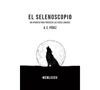 El Selenoscopio: Un aparato para predecir las fases lunares