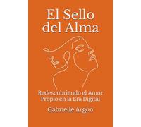 El Sello del Alma: Redescubriendo el Amor Propio en la Era Digital (Otra Perspectiva)