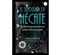 El Sendero de Hécate: Meditaciones para conectar con la Diosa de las encrucijadas (Hécate, Diosa de las Brujas)