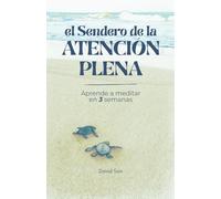 El Sendero de la Atención Plena: Aprenda a meditar en 3 semanas