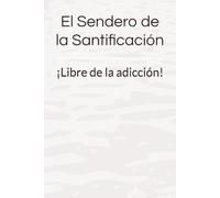 El Sendero de la Santificación: ¡Libre de la adicción!