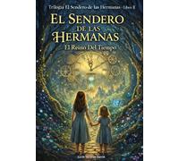EL SENDERO DE LAS HERMANAS II: El Reino del Tiempo ( Un cuento mágico sobre el amor, la valentía y el vínculo entre hermanas )