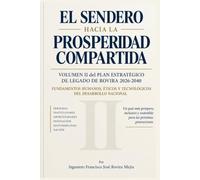 EL SENDERO HACIA LA PROSPERIDAD COMPARTIDA VOLUMEN II del PLAN ESTRATÉGICO DE LEGADO DE ROVIRA 2026-2040: Fundamentos humanos, éticos y tecnológicos del desarrollo nacional