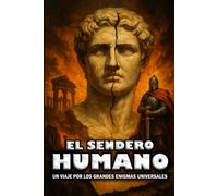 EL SENDERO HUMANO: Un viaje por los grandes enigmas universales