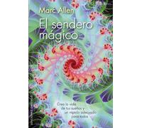 El Sendero Mágico: Crea la Vida de Tus Suenos y un Mundo Adecuado Para Todos (EXITO)