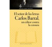 El Señor De Las Letras. Carlos Barral Un Editor Contra La Censur A