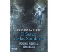 El Señor De Las Sombras: Cazadores De Sombras: Renacimiento - Libro 2