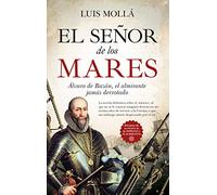 El señor de los mares: Álvaro de Bazán, el almirante jamás derrotado (Novela Histórica)