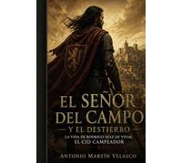 El Señor del Campo y el Destierro: La vida de Rodrigo Díaz de Vivar, El Cid Campeador (GRANDES PERSONAJES DE ESPAÑA Y DEL IMPERIO ESPAÑOL)