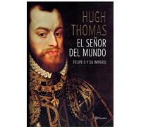 Felipe Ii: El Señor Del Mundo