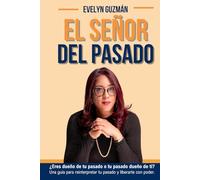 EL SEÑOR DEL PASADO: ¿Eres dueño de tu pasado o tu pasado dueño de ti?