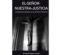 EL-SEÑOR-NUESTRA-JUSTICIA: Consideraciones Jurídicas a la Luz del Nuevo Testamento