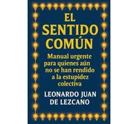 El Sentido Común: Manual urgente para quienes aún no se han rendido a la estupidez colectiva