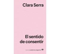 El sentido de consentir (Nuevos cuadernos Anagrama)