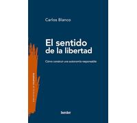 El sentido de la libertad: Cómo construir una autonomía responsable (Biblioteca de Filosofía)