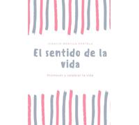 El sentido de la vida: Promover y celebrar la vida
