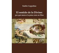 El sentido de lo divino por qué merece la pena creer en Dios