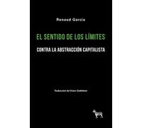 El sentido de los límites: contra la abstracción capitalista | Renaud García, Víctor Goldstein