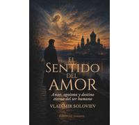 El sentido del amor: Amor, egoísmo y destino eterno del ser humano
