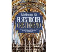 El sentido del cristianismo: Espiritualidad y trascendencia ante la crisis de valores de occidente (ENSAYO)