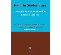 El ser humano invisible en nosotros. Estudios y ejercicios | Kathrin Studer-senn
