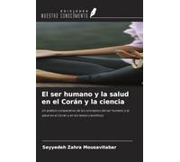 El ser humano y la salud en el Corán y la ciencia: Un análisis comparativo de los conceptos del ser humano y la salud en el Corán y en los textos científicos