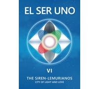 EL SER UNO VI: THE SIREN-LEMURIANOS - CITY OF LIGHT AND LOVE (EL SER UNO (INGLES))