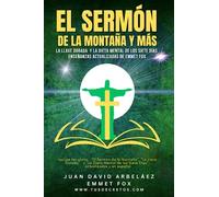 El SERMON DE LA MONTAÑA Y MÁS (La Llave Dorada y La Dieta Mental de los Siete Días) Enseñanzas Actualizadas de Emmet Fox: Incluye las obras “El Sermón ... de los Siete Días” actualizadas y en español