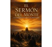 El Sermón del Monte: La revolución que Jesús predicó en una colina de Galilea