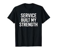 El servicio construyó mi fuerza. Disciplina militar. Camiseta