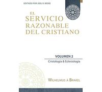 El Servicio Razonable del Cristiano - Vol. 2: Cristologia & Eclesiologia (El Servicio Razonable del Cristiano - 5 Volumenes)