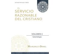 El Servicio Razonable del Cristiano - Vol. 3: Soteriologia