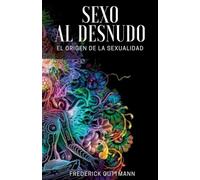 El Sexo al Desnudo - El Origen de la Sexualidad