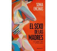 El sexo de las madres: Sobre gozar y criar en este sistema (No ficción)